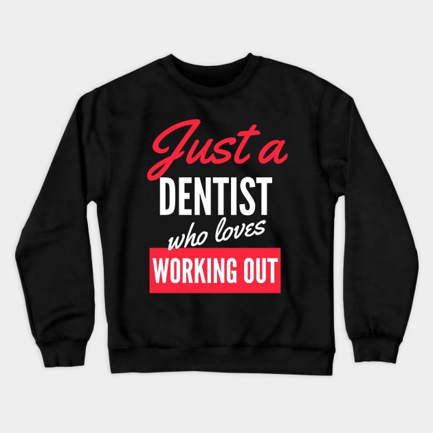 Just A Dentist Who Loves Working Out - Gift For Men, Women, Working Out Lover Crewneck Sweatshirt by Famgift